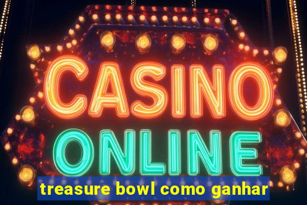 treasure bowl como ganhar